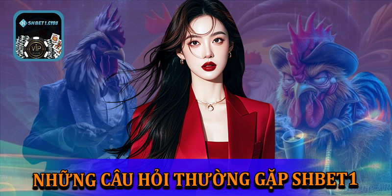 FAQ - Tổng hợp câu hỏi thường gặp về nhà cái SHBET1