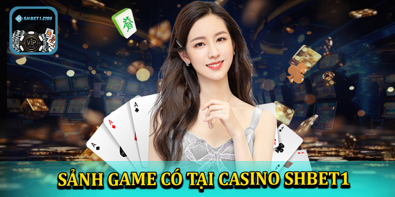 Những sảnh game mà có tại casino shbet1c