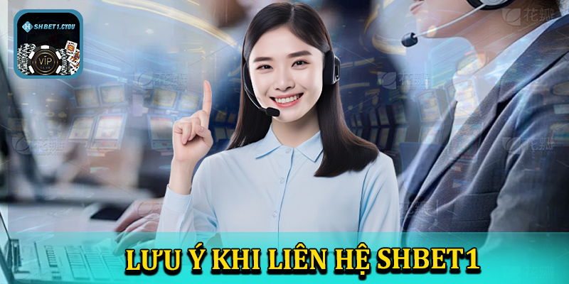 Một số lưu ý khi liên hệ shbet1