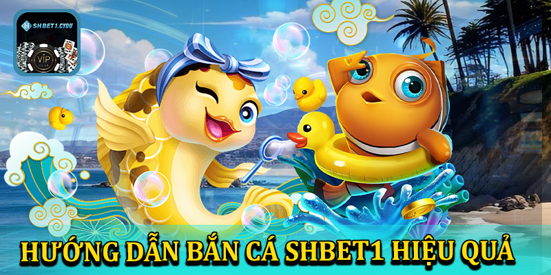 Hướng dẫn cách bắn cá shbet1 hiệu quả