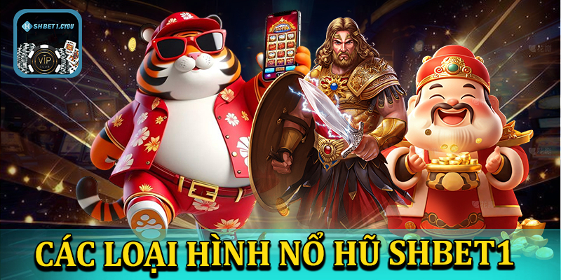 Các loại hình nổ hũ shbet1