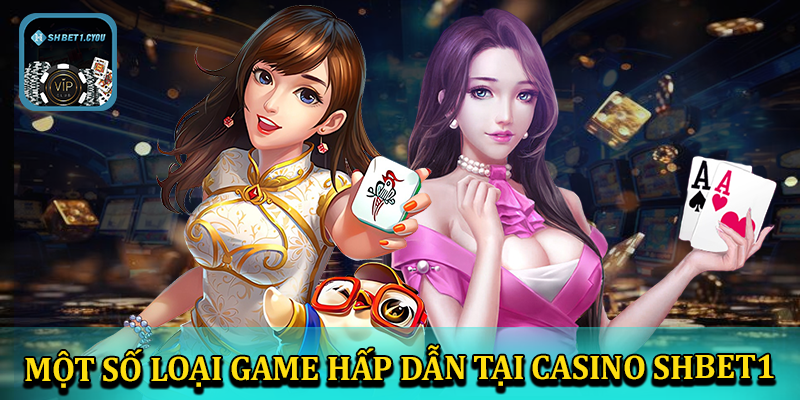 Một số loại game hấp dẫn trong sảnh casino shbet1